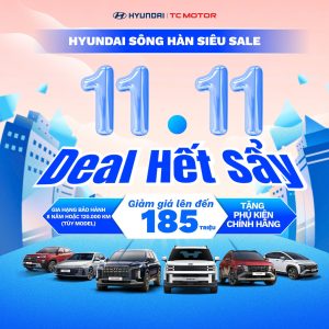 11.11 – HYUNDAI Gia Lai DEAL HẾT SẨY!